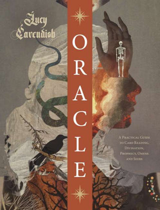 ORACLE: A Practical Guide to Card Reading, Divination, Prophecy, Omens and Seers